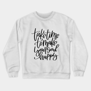 Happiness quote. Take time to make your soul happy. Crewneck Sweatshirt